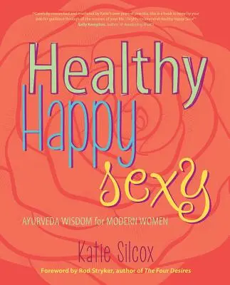 Healthy Happy Sexy: Moudrost ájurvédy pro moderní ženy - Healthy Happy Sexy: Ayurveda Wisdom for Modern Women
