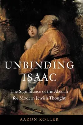 Odvázání Izáka: Význam akedy pro moderní židovské myšlení - Unbinding Isaac: The Significance of the Akedah for Modern Jewish Thought