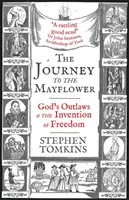 Cesta na Mayflower - Boží psanci a vynález svobody - The Journey to the Mayflower - God's Outlaws and the Invention of Freedom
