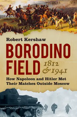 Borodinské pole 1812 a 1941: Jak se Napoleon a Hitler utkali před Moskvou - Borodino Field 1812 & 1941: How Napoleon and Hitler Met Their Matches Outside Moscow