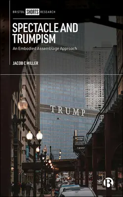 Spektákl a trumpismus: Ztělesněný přístup k asambláži - Spectacle and Trumpism: An Embodied Assemblage Approach