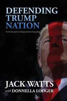 Obrana Trumpova národa: Od zvolení po obžalobu - Defending Trump Nation: From Election to Impeachment Acquittal