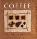 Káva: Kniha receptů - Coffee: A Book of Recipes