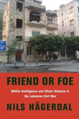 Přítel nebo nepřítel: Zpravodajství milicí a etnické násilí v libanonské občanské válce - Friend or Foe: Militia Intelligence and Ethnic Violence in the Lebanese Civil War