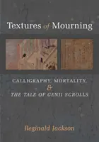 Textura smutku, 84: Kaligrafie, smrtelnost a svitky Příběhu Gendžiho - Textures of Mourning, 84: Calligraphy, Mortality, and the Tale of Genji Scrolls