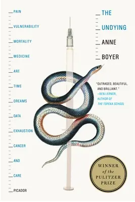 Neumírající: Bolest, zranitelnost, smrtelnost, medicína, umění, čas, sny, data, vyčerpání, rakovina a péče. - The Undying: Pain, Vulnerability, Mortality, Medicine, Art, Time, Dreams, Data, Exhaustion, Cancer, and Care