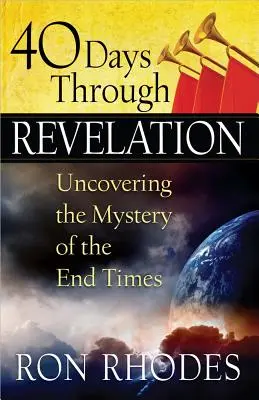 40 dní v knize Zjevení: Odhalení tajemství posledních časů - 40 Days Through Revelation: Uncovering the Mystery of the End Times
