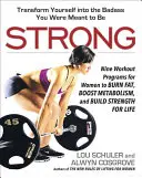 Strong: Devět cvičebních programů pro ženy, které spalují tuk, zvyšují metabolismus a posilují na celý život - Strong: Nine Workout Programs for Women to Burn Fat, Boost Metabolism, and Build Strength for Life