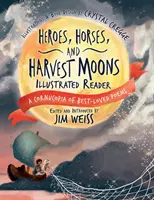 Hrdinové, koně a dožínky Ilustrovaná čítanka: Básnická sbírka: roh hojnosti nejoblíbenějších básní - Heroes, Horses, and Harvest Moons Illustrated Reader: A Cornucopia of Best-Loved Poems