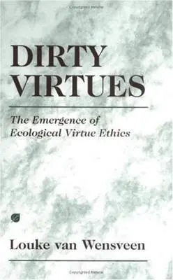 Špinavé ctnosti: Vznik ekologické etiky ctností - Dirty Virtues: The Emergence of Ecological Virtue Ethics
