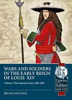 Války a vojáci na počátku vlády Ludvíka XIV. Svazek 2: Císařská armáda, 1660-1689 - Wars and Soldiers in the Early Reign of Louis XIV. Volume 2: The Imperial Army, 1660-1689