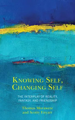 Poznání sebe sama, změna sebe sama: Souhra reality, fantazie a přátelství - Knowing Self, Changing Self: The Interplay of Reality, Fantasy, and Friendship