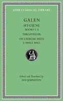 Hygiena, II. díl: Knihy 5-6. Thrasybulus. o cvičení s malým míčem - Hygiene, Volume II: Books 5-6. Thrasybulus. on Exercise with a Small Ball