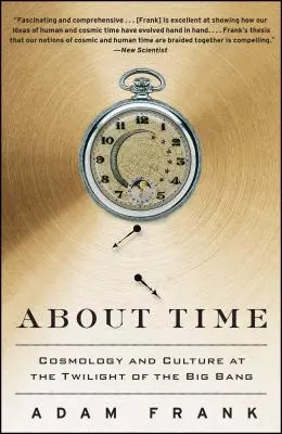 O čase: Kosmologie a kultura v době soumraku velkého třesku - About Time: Cosmology and Culture at the Twilight of the Big Bang