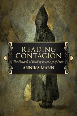 Čtení o nákaze: Nebezpečí čtení ve věku tisku - Reading Contagion: The Hazards of Reading in the Age of Print