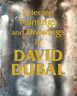 Vybrané obrazy a kresby Davida Dubala - Selected Paintings and Drawings of David Dubal