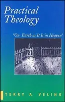 Praktická teologie: Na zemi jako v nebi - Practical Theology: On Earth as It Is in Heaven