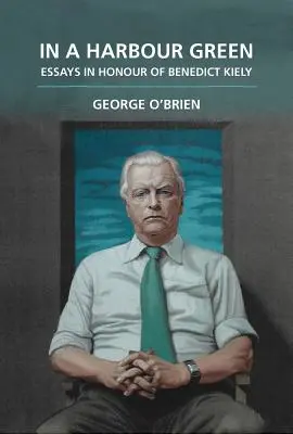 V zeleném přístavu: Eseje k poctě Benedicta Kielyho. - In a Harbour Green: Essays in Honour of Benedict Kiely