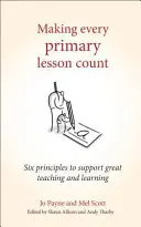 Aby se každá lekce primární výuky počítala: Šest zásad pro podporu skvělé výuky a učení - Making Every Primary Lesson Count: Six Principles to Support Great Teaching and Learning