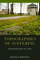 Topografie utrpení: Buchenwald, Babí Jar, Lidice - Topographies of Suffering: Buchenwald, Babi Yar, Lidice