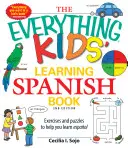 The Everything Kids' Learning Spanish Book: Cvičení a hádanky, které vám pomohou naučit se espanolsky. - The Everything Kids' Learning Spanish Book: Exercises and Puzzles to Help You Learn Espanol