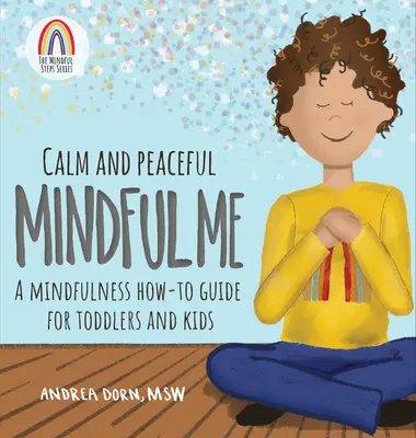 Klidné a mírumilovné bdělé já: Průvodce bdělostí pro batolata a děti (Mindfulness How-To Guide for Toddlers and Kids) - Calm and Peaceful Mindful Me: A Mindfulness How-To Guide for Toddlers and Kids