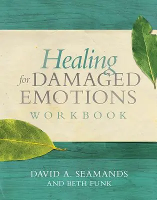 Léčení poškozených emocí Pracovní sešit - Healing for Damaged Emotions Workbook