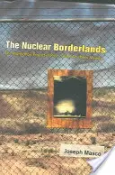 Jaderné pohraničí: Projekt Manhattan v Novém Mexiku po skončení studené války - The Nuclear Borderlands: The Manhattan Project in Post-Cold War New Mexico