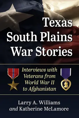 Válečné příběhy z texaských jižních plání: Rozhovory s veterány od druhé světové války po Afghánistán - Texas South Plains War Stories: Interviews with Veterans from World War II to Afghanistan