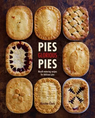 Koláče slavné koláče: Vychytané recepty na lahodné koláče: Slavné koláče: Vychytané recepty na lahodné koláče - Pies Glorious Pies: Mouth-Watering Recipes for Delicious Pies