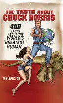 Pravda o Chucku Norrisovi: 400 faktů o největším člověku na světě - The Truth about Chuck Norris: 400 Facts about the World's Greatest Human