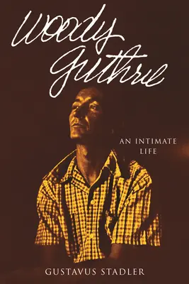 Woody Guthrie: An Intimate Life (Intimní život) - Woody Guthrie: An Intimate Life