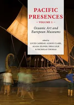 Tichomořské přítomnosti. Svazek 1: Oceánské umění a evropská muzea - Pacific Presences. Volume 1: Oceanic Art and European Museums