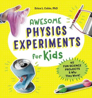 Úžasné fyzikální experimenty pro děti: 40 zábavných vědeckých projektů a proč fungují - Awesome Physics Experiments for Kids: 40 Fun Science Projects and Why They Work