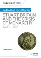 Moje revizní poznámky: AQA AS/A-level History: AQA: Stuartovská Británie a krize monarchie, 1603-1702 - My Revision Notes: AQA AS/A-level History: Stuart Britain and the Crisis of Monarchy, 1603-1702