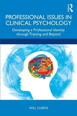 Profesní otázky v klinické psychologii: Profesní otázky: Rozvoj profesní identity v rámci výcviku a mimo něj - Professional Issues in Clinical Psychology: Developing a Professional Identity through Training and Beyond