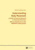 Porozumění pohybu těla; Průvodce empirickým výzkumem neverbálního chování - s úvodem do kódovacího systému NEUROGES - Understanding Body Movement; A Guide to Empirical Research on Nonverbal Behaviour- With an Introduction to the NEUROGES Coding System