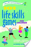 101 her pro rozvoj životních dovedností pro děti: (od 6 do 12 let) - 101 Life Skills Games for Children: Learning, Growing, Getting Along (Ages 6-12)