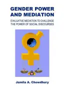 Genderová moc a zprostředkování: Evaluační mediace pro zpochybnění moci sociálních diskurzů - Gender Power and Mediation: Evaluative Mediation to Challenge the Power of Social Discourses