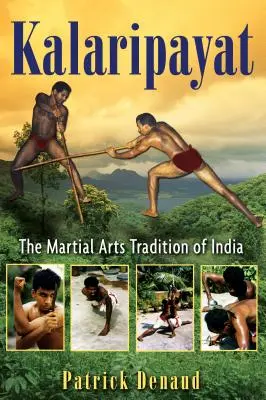 Kalaripayat: Tradice indických bojových umění - Kalaripayat: The Martial Arts Tradition of India