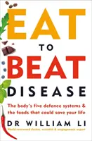 Jídlem porazíte nemoci - Pět obranných systémů těla a potraviny, které vám mohou zachránit život - Eat to Beat Disease - The Body's Five Defence Systems and the Foods that Could Save Your Life