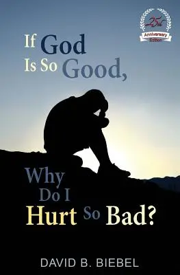 Když je Bůh tak dobrý, proč mě to tak bolí: speciální vydání k 25. výročí vydání - If God is So Good, Why Do I Hurt So Bad?: 25th Anniversary Special Edition