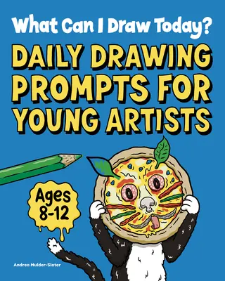 Co mohu dnes nakreslit? Každodenní podněty ke kreslení pro mladé umělce - What Can I Draw Today?: Daily Drawing Prompts for Young Artists