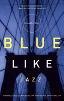 Blue Like Jazz: Nenáboženské myšlenky o křesťanské spiritualitě - Blue Like Jazz: Nonreligious Thoughts on Christian Spirituality