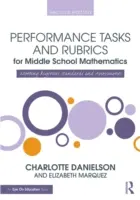Performance Tasks and Rubrics for Middle School Mathematics (Výkonnostní úlohy a rubriky pro matematiku na středních školách): Naplňování přísných standardů a hodnocení - Performance Tasks and Rubrics for Middle School Mathematics: Meeting Rigorous Standards and Assessments
