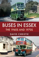 Autobusy v Essexu: Šedesátá a sedmdesátá léta 20. století - Buses in Essex: The 1960s and 1970s