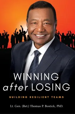 Vítězství po prohře: (Bostick Lt Gen (Ret ): Budování odolných týmů. Thomas P.) - Winning After Losing: Building Resilient Teams (Bostick Lt Gen (Ret ). Thomas P.)