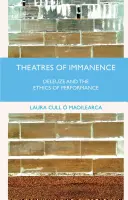 Theatres of Immanence: Deleuze a etika představení - Theatres of Immanence: Deleuze and the Ethics of Performance