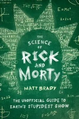 Věda o Rickovi a Mortym: Neoficiální průvodce nejhloupějším seriálem na Zemi. - The Science of Rick and Morty: The Unofficial Guide to Earth's Stupidest Show