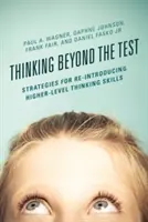 Myšlení nad rámec testu: Strategie pro opětovné zavedení dovedností vyšší úrovně myšlení - Thinking Beyond the Test: Strategies for Re-Introducing Higher-Level Thinking Skills
